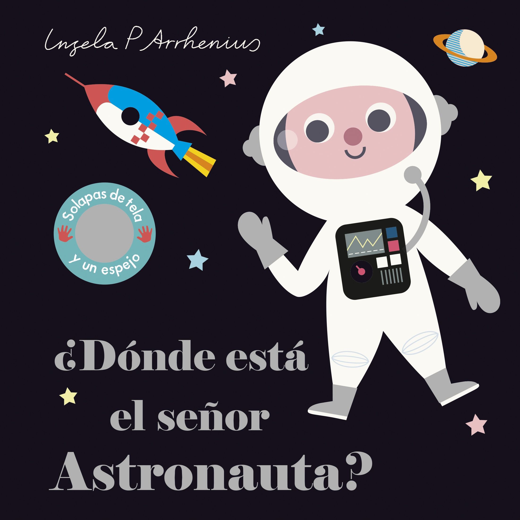 ¿Dónde está el señor Astronauta?: Solapas de tela y un espejo. Ingela P. Arrhenius (Timun Mas Infantil) 9788408227762 Imagen principal del producto