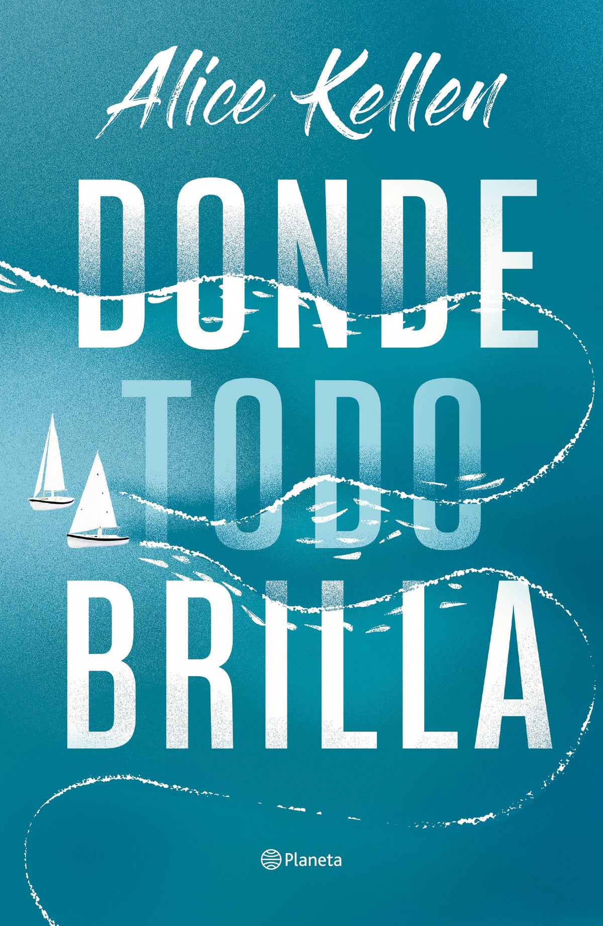 Donde todo brilla. Alice Kellen (Editorial Planeta) 9788408269281