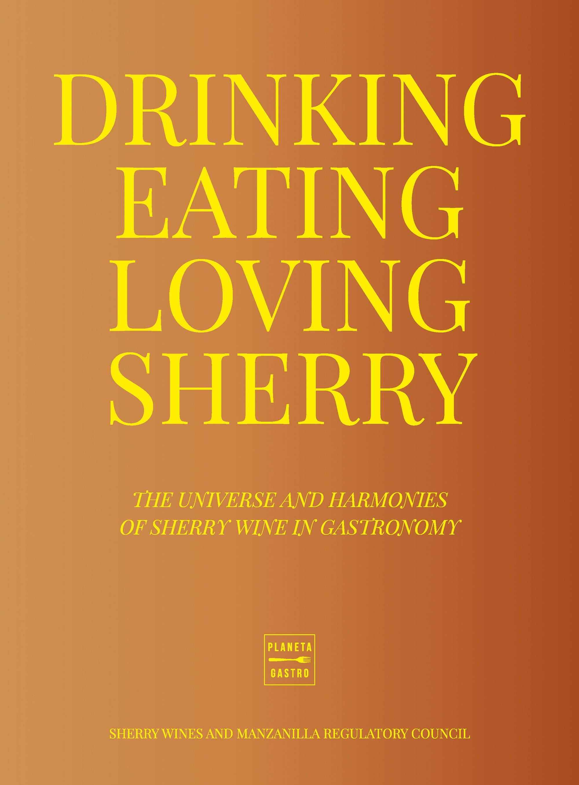 Drinking, Eating, Loving Sherry. Consejo Regulador de los Vinos de Jerez y Manzanilla (Planeta Gastro) 9788408284956