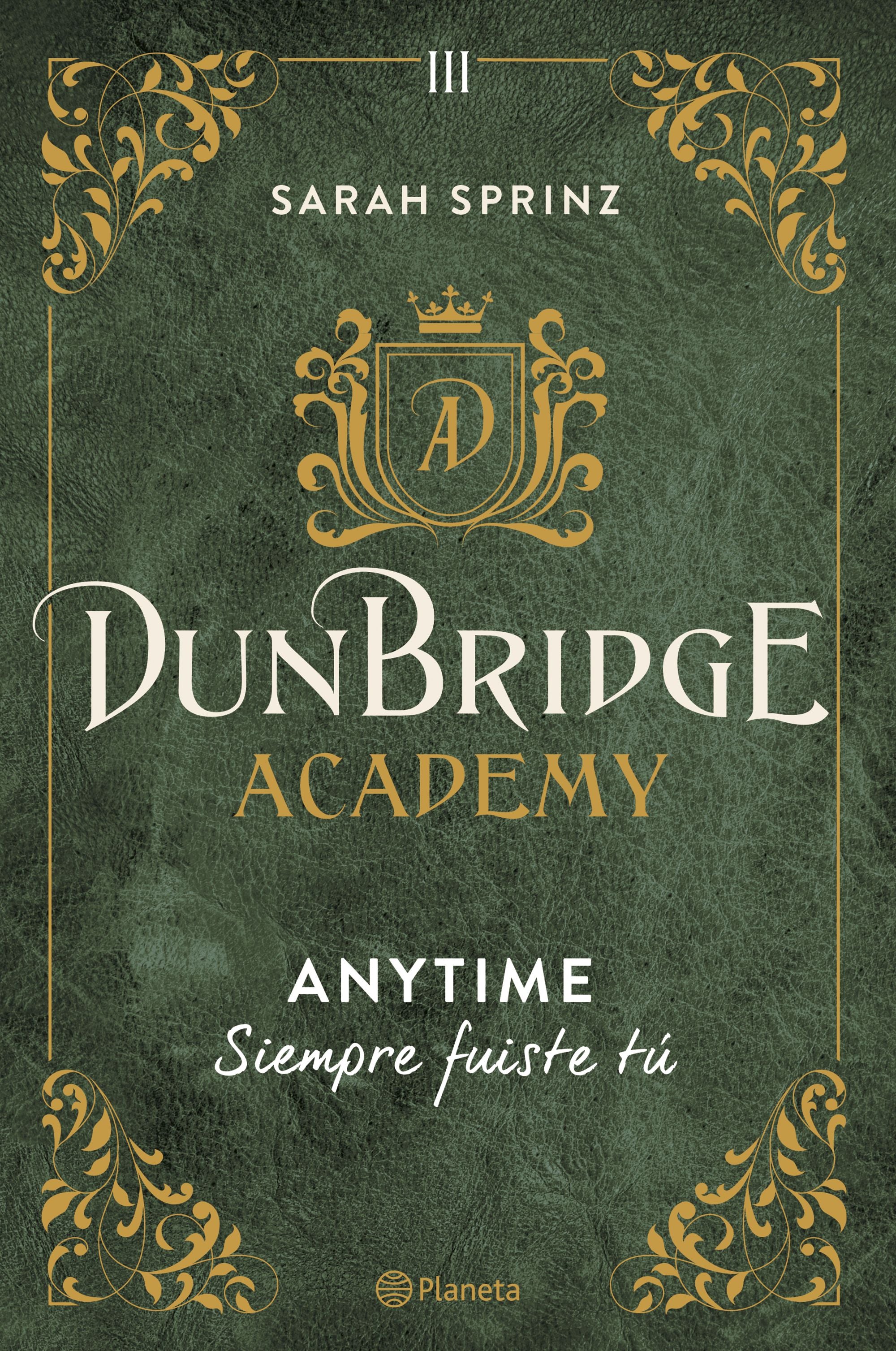 Dunbridge Academy. Anytime: Siempre fuiste tú. Sarah Sprinz (Editorial Planeta) 9788408280033