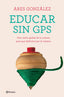 Educar sin GPS: Una visión global de la crianza para que disfrutes por el camino. Ares González (Editorial Planeta) 9788408240693