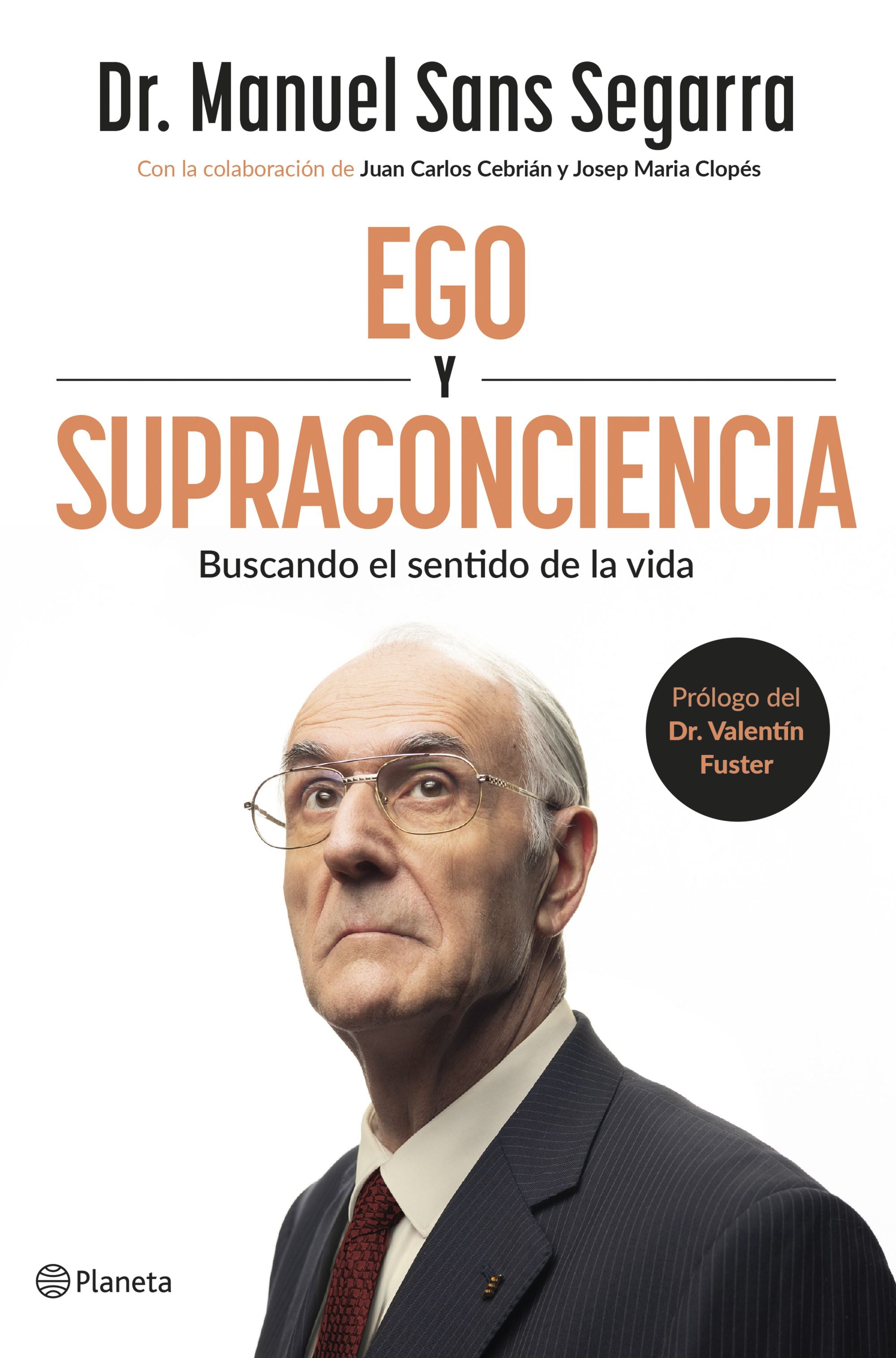 Ego y Supraconciencia: Buscando el sentido de la vida. Dr. Manuel Sans Segarra (Editorial Planeta) 9788408307402