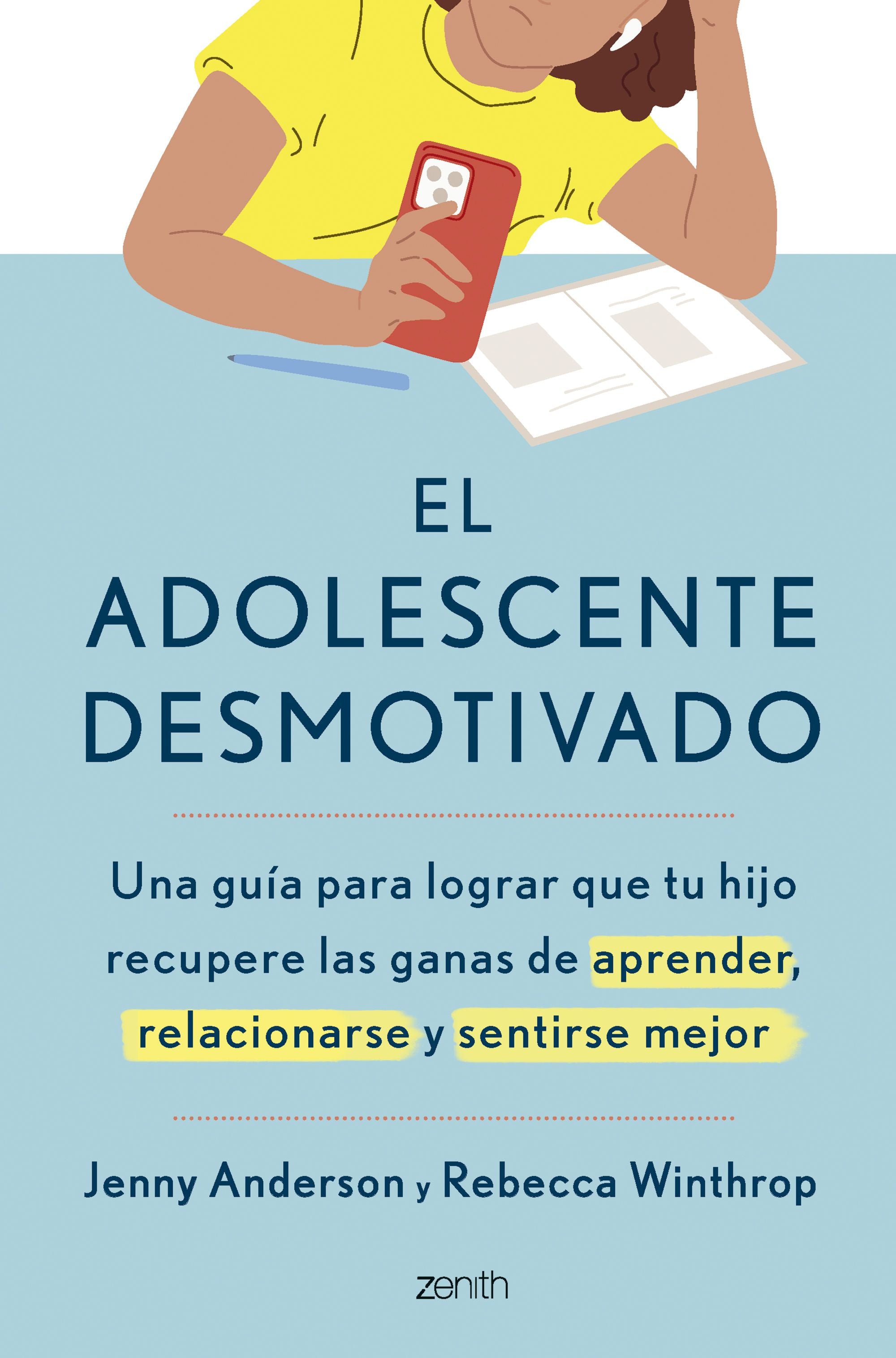 El adolescente desmotivado: Una guía para lograr que tu hijo recupere las ganas de aprender, relacionarse y sentirse mejor. Jenny Anderson (Zenith) 9788408316480