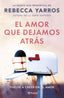 El amor que dejamos atrás. Rebecca Yarros (Editorial Planeta) 9788408294078