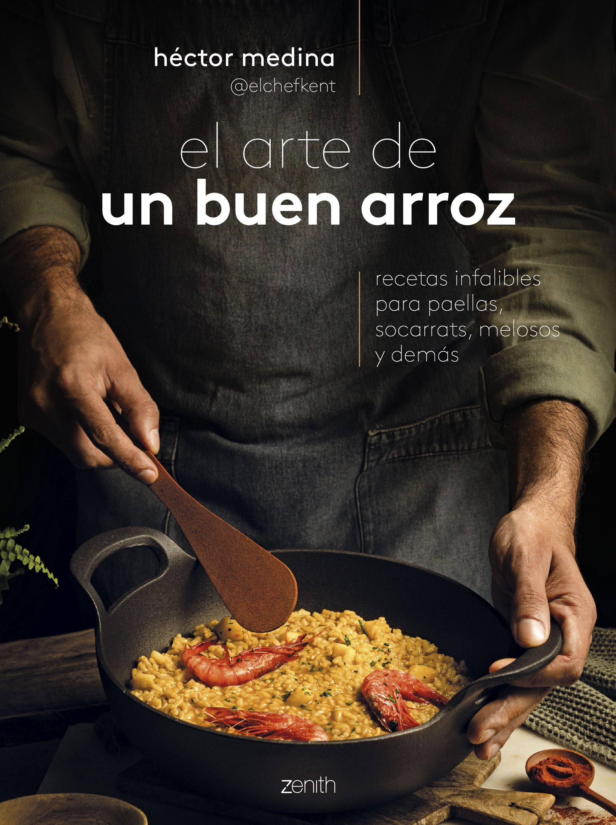 El arte de un buen arroz: Recetas infalibles para paellas, socarrats, melosos y demás. Héctor Medina @elchefkent (Zenith) 9788408285991 Imagen principal del producto