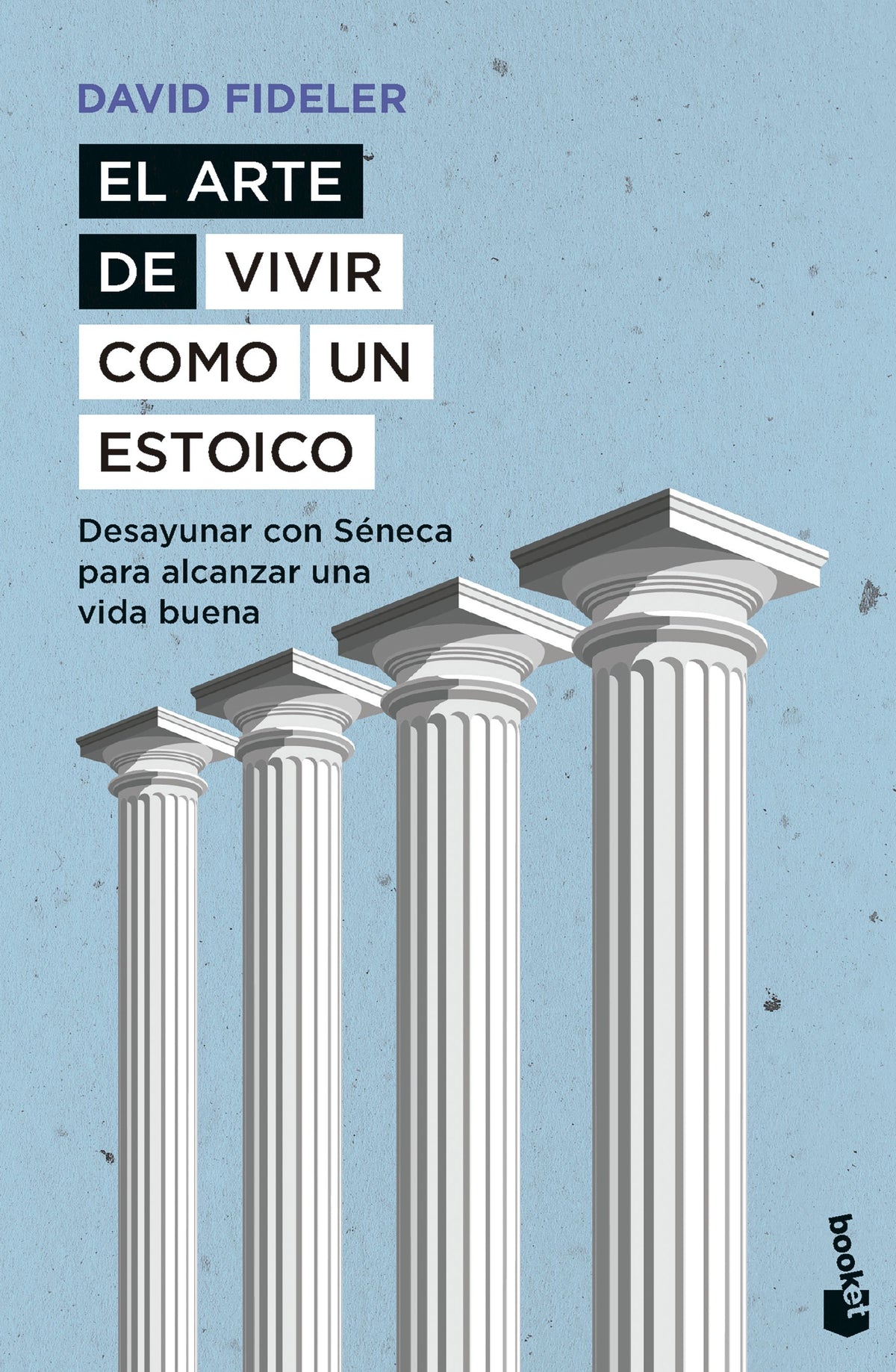El arte de vivir como un estoico: Desayunar con Séneca para alcanzar una vida buena. David Fideler (Booket) 9788408297536