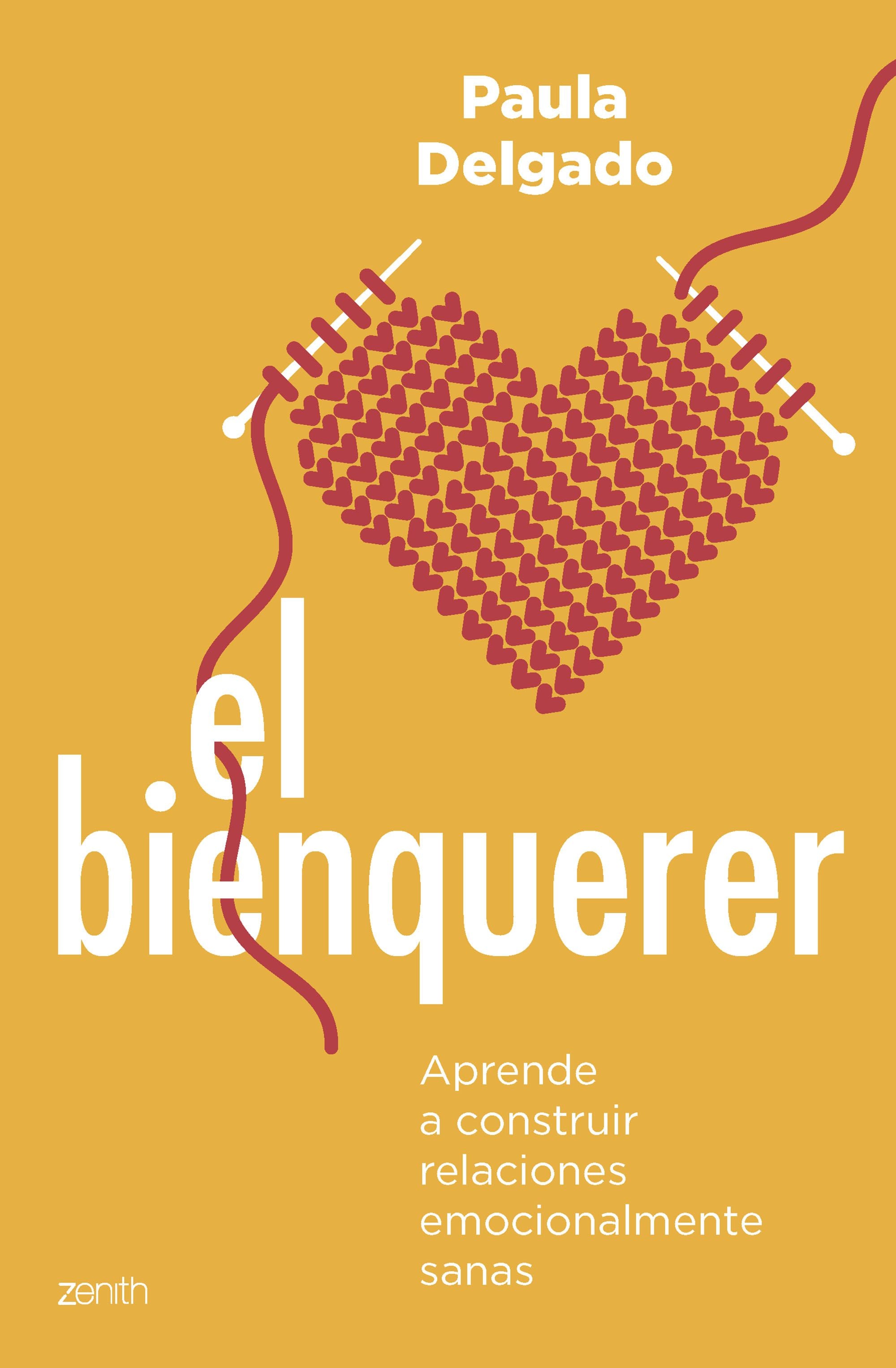 El bienquerer: Aprende a construir relaciones emocionalmente sanas. Paula Delgado (Zenith) 9788408265825