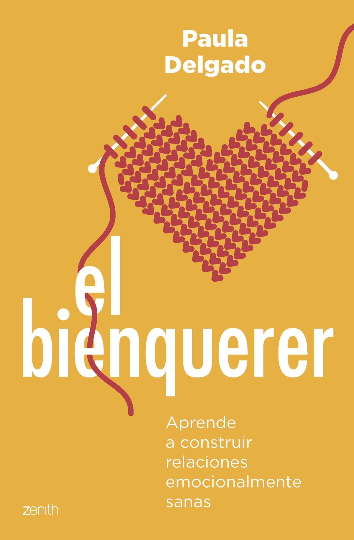 El bienquerer: Aprende a construir relaciones emocionalmente sanas. Paula Delgado (Zenith) 9788408265825