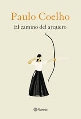 El camino del arquero. Paulo Coelho (Editorial Planeta) 9788408226888