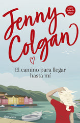 El camino para llegar hasta mí. Jenny Colgan (Editorial Planeta) 9788408225034