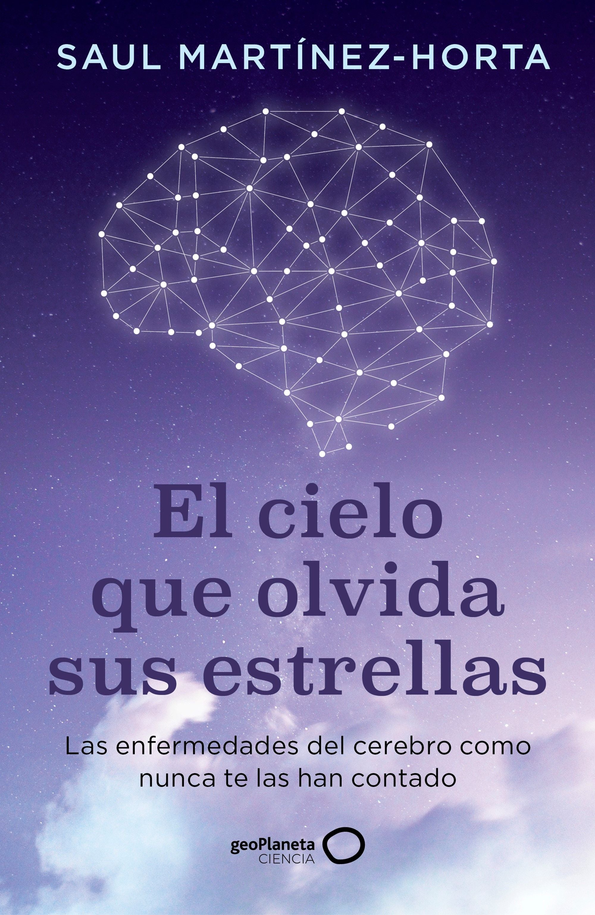 El cielo que olvida sus estrellas: Las enfermedades del cerebro como nunca te las han contado. Saul Martínez-Horta (GeoPlaneta) 9788408302773 Imagen principal del producto