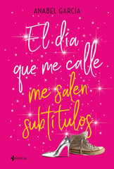 El día que me calle me salen subtítulos. Anabel García (Esencia) 9788408206828