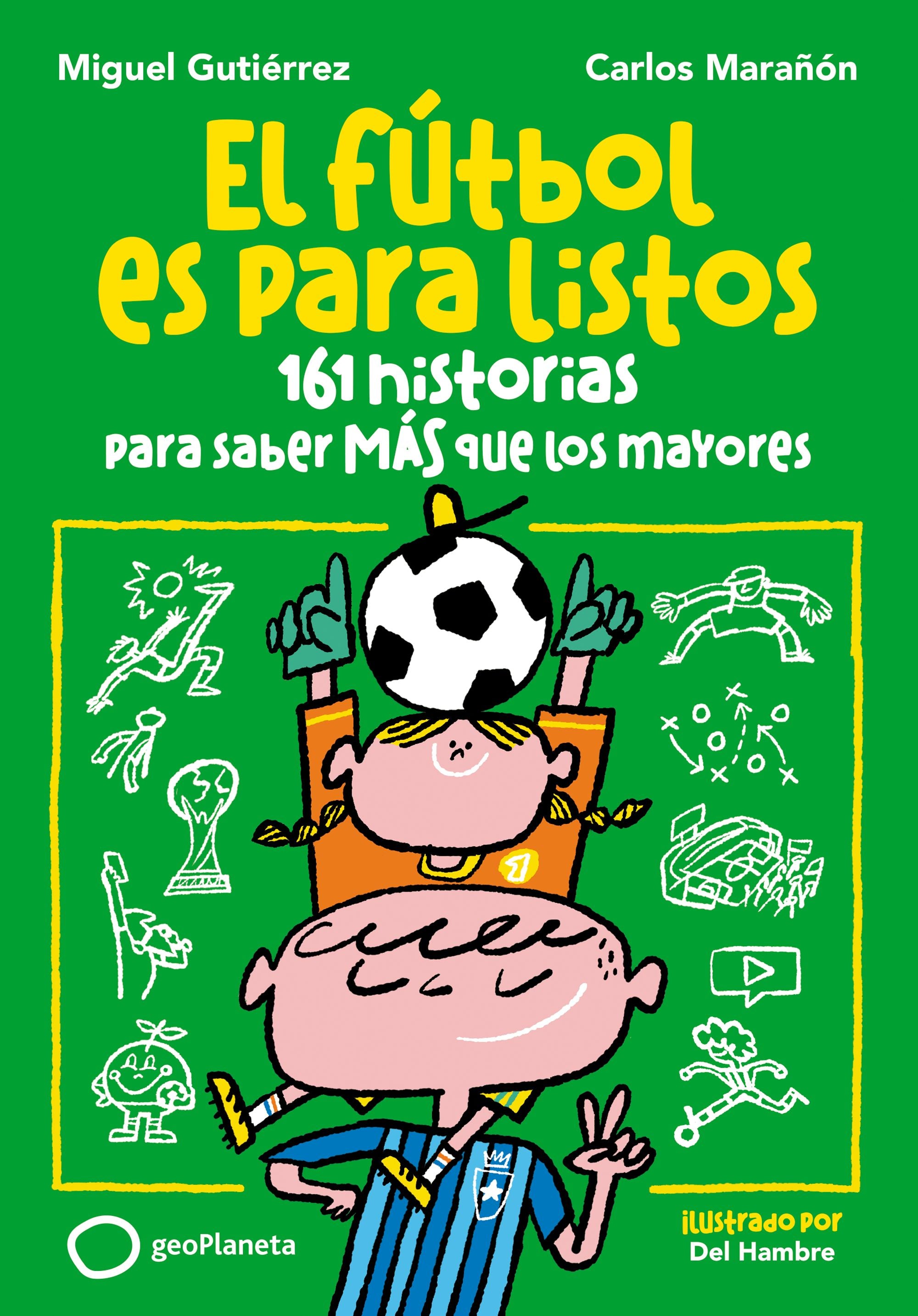 El fútbol es para listos: 161 historias para saber más que los mayores. Miguel Gutiérrez (GeoPlaneta) 9788408293156 Imagen principal del producto