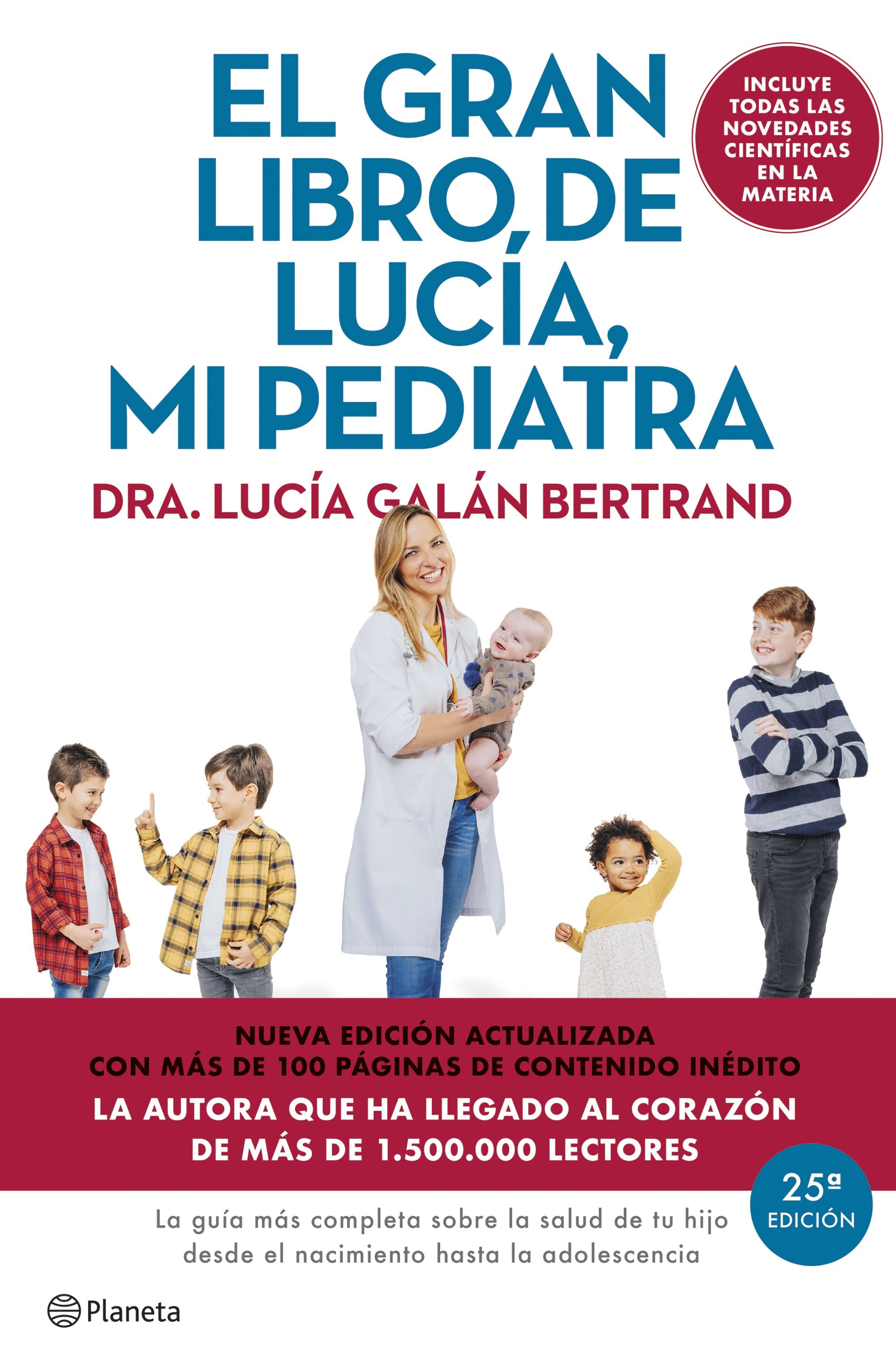 El gran libro de Lucía mi pediatra (edición 5º aniversario): La guía más completa sobre la salud de tu hijo desde el nacimiento hasta la adolescencia. Lucía Galán Bertrand (Editorial Planeta) 9788408307426