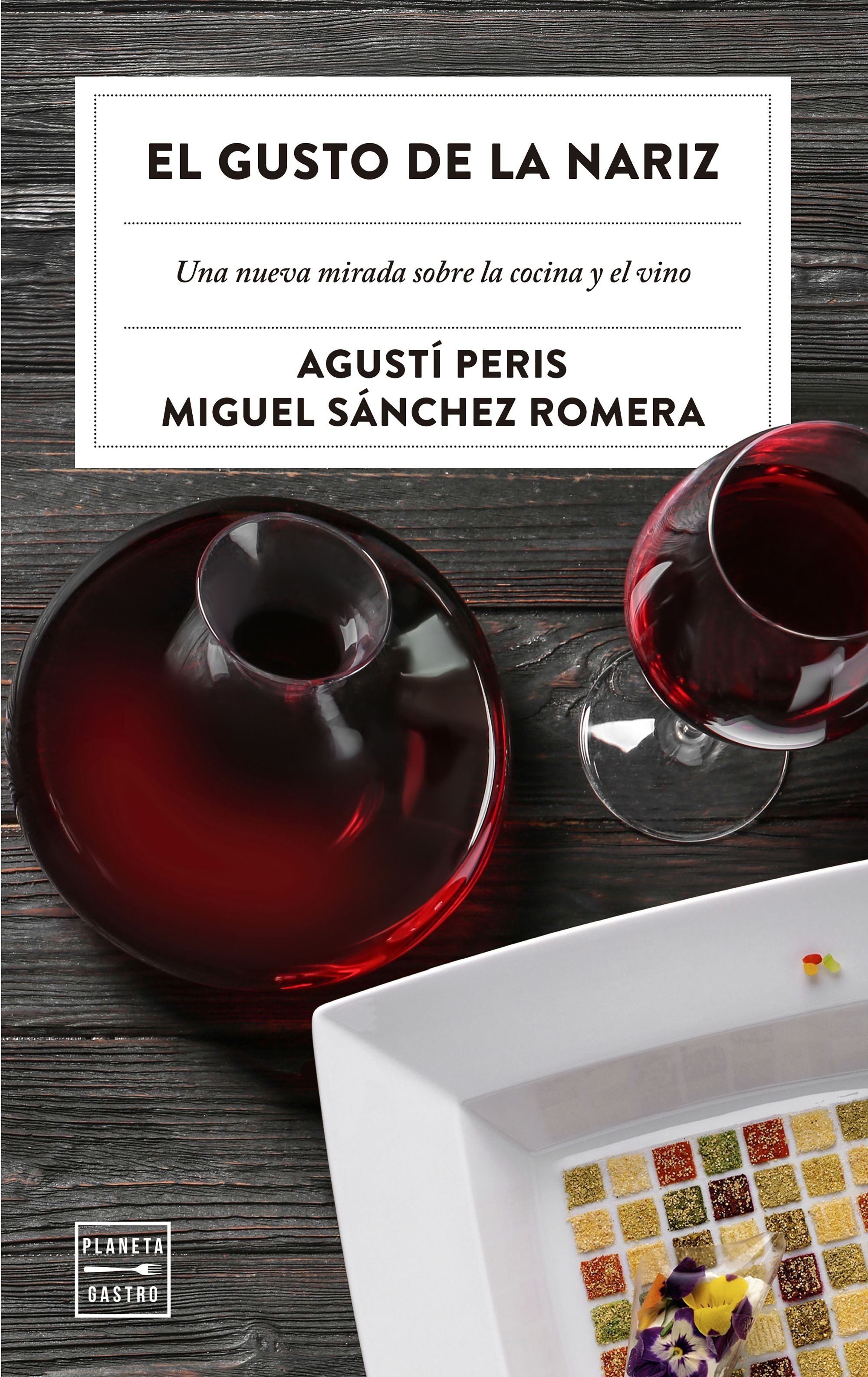 El gusto de la nariz: Una nueva mirada sobre la cocina y el vino. Agustí Peris Bayes (Planeta Gastro) 9788408209256 Imagen principal del producto