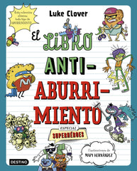 El libro antiaburrimiento. Especial superhéroes: Un libro perfecto para alejar a niños y niñas de las pantallas. Luke Clover (Destino Infantil & Juvenil) 9788408271857
