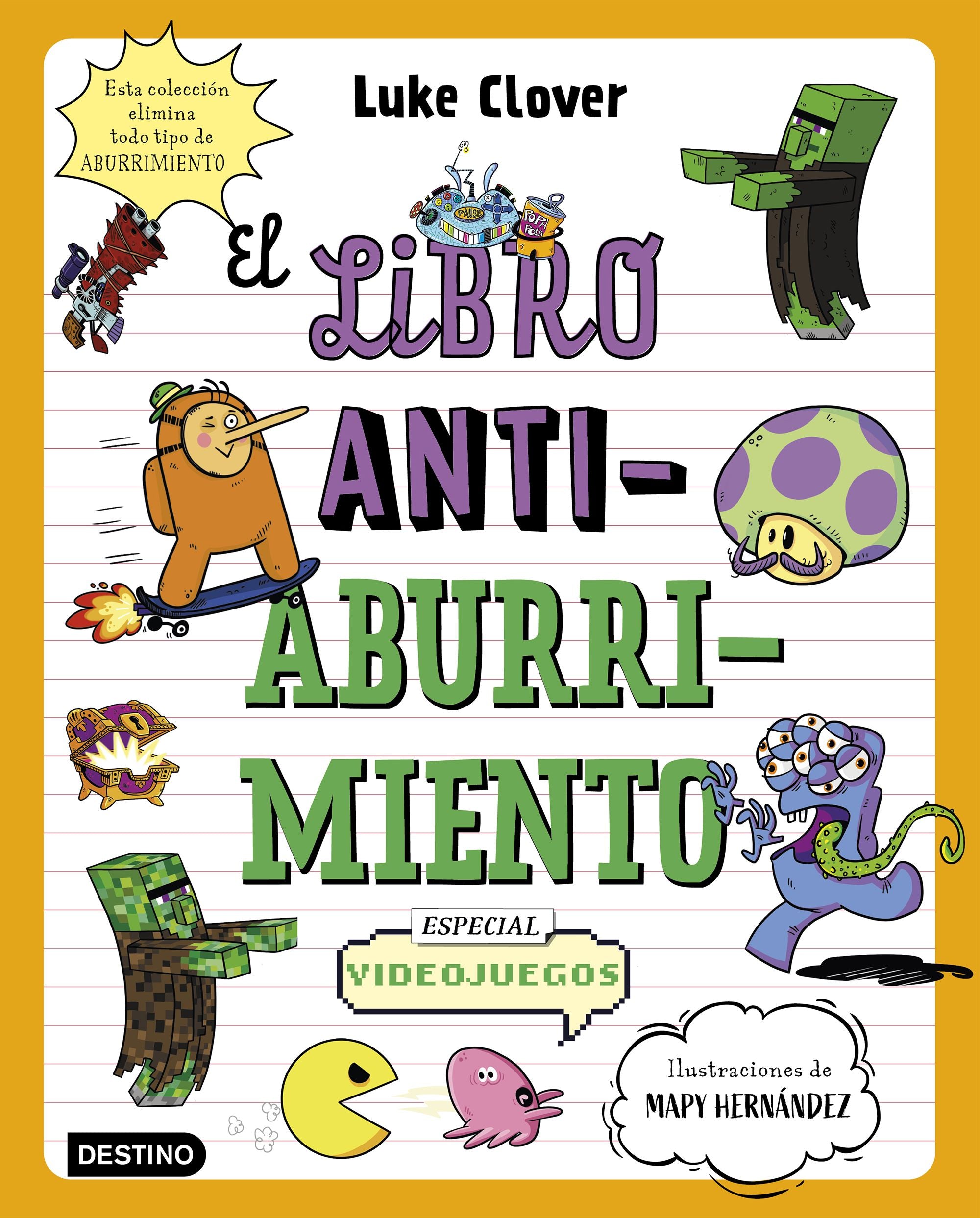 El libro antiaburrimiento. Especial videojuegos: Un libro perfecto para alejar a niños y niñas de las pantallas. Luke Clover (Destino Infantil & Juvenil) 9788408271864