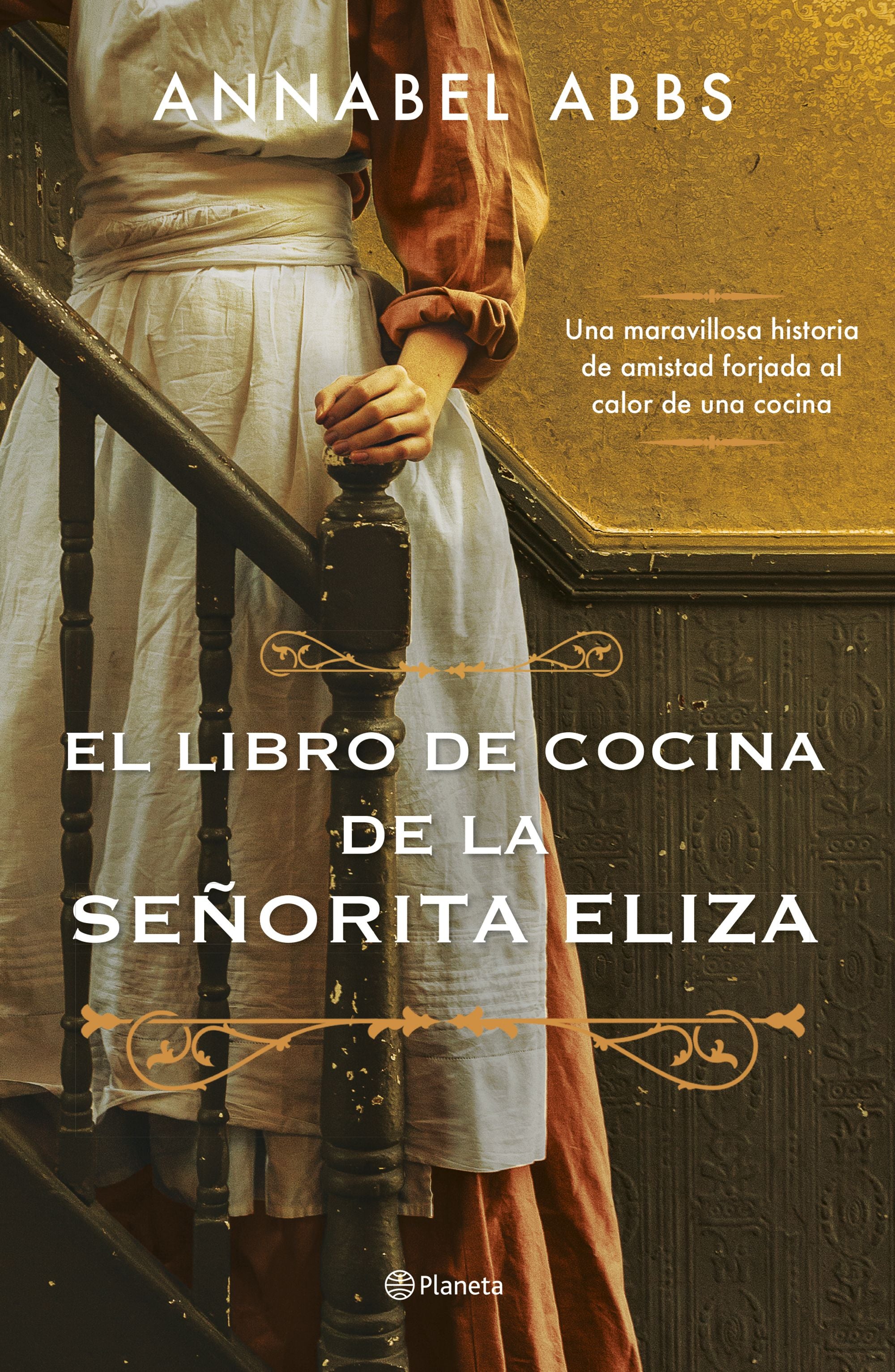 El libro de cocina de la señorita Eliza: Una maravillosa historia de amistad forjada al calor de una cocina. Annabel Abbs (Editorial Planeta) 9788408256281