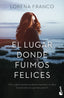 El lugar donde fuimos felices. Lorena Franco (Booket) 9788408273868