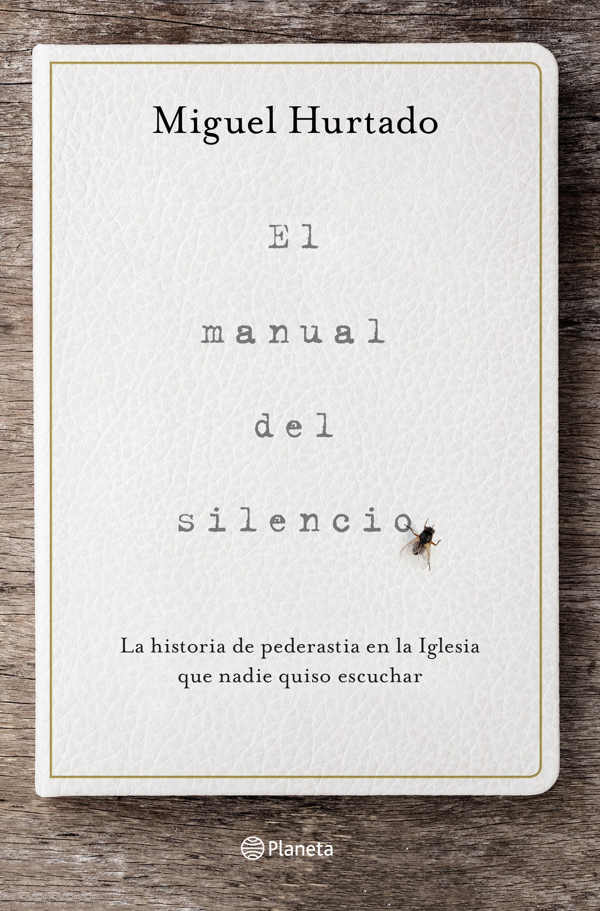 El manual del silencio: La historia de pederastia en la Iglesia que nadie quiso escuchar. Miguel Hurtado (Editorial Planeta) 9788408223320 Imagen principal del producto