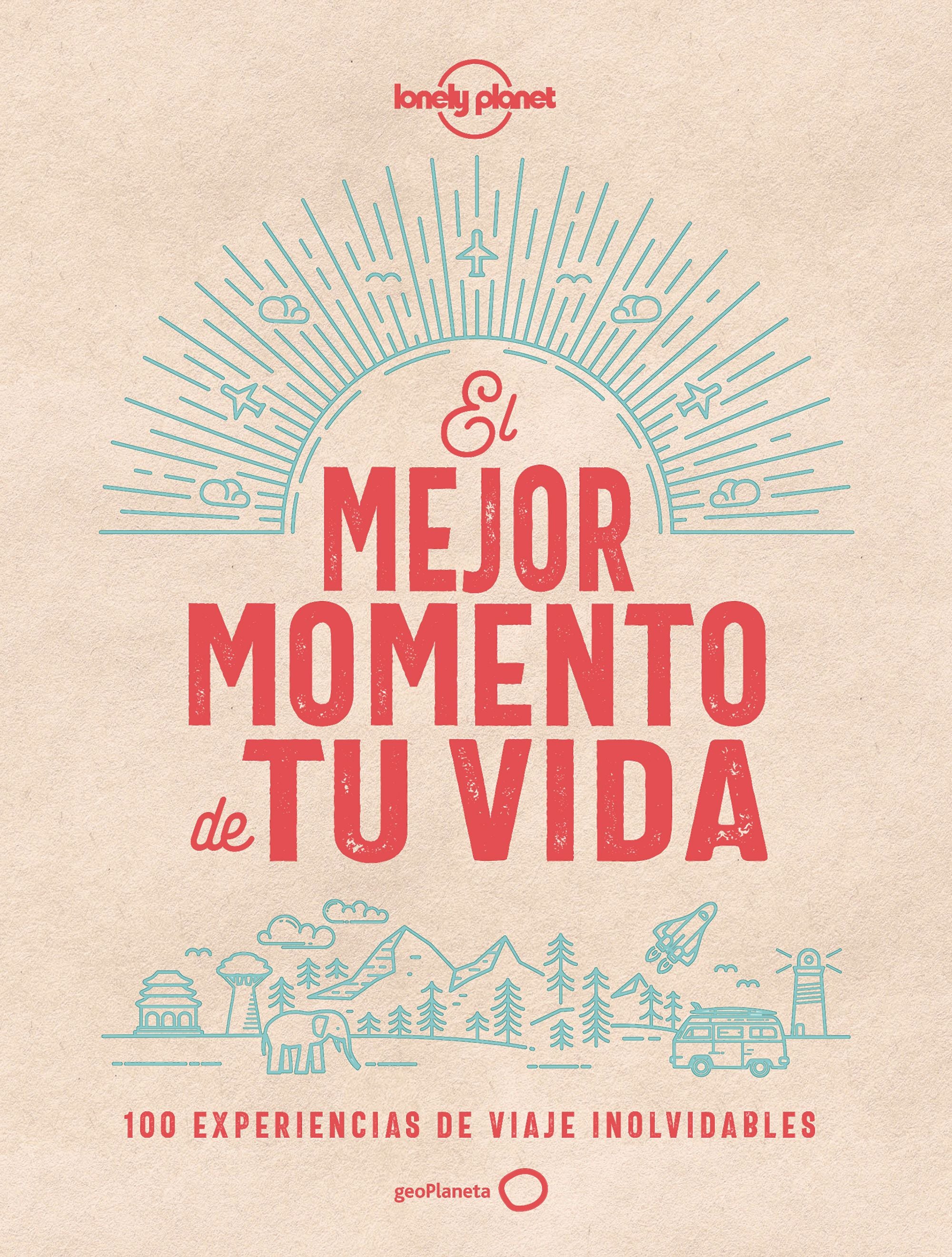El mejor momento de tu vida: 100 experiencias de viaje inolvidables Imagen principal del producto