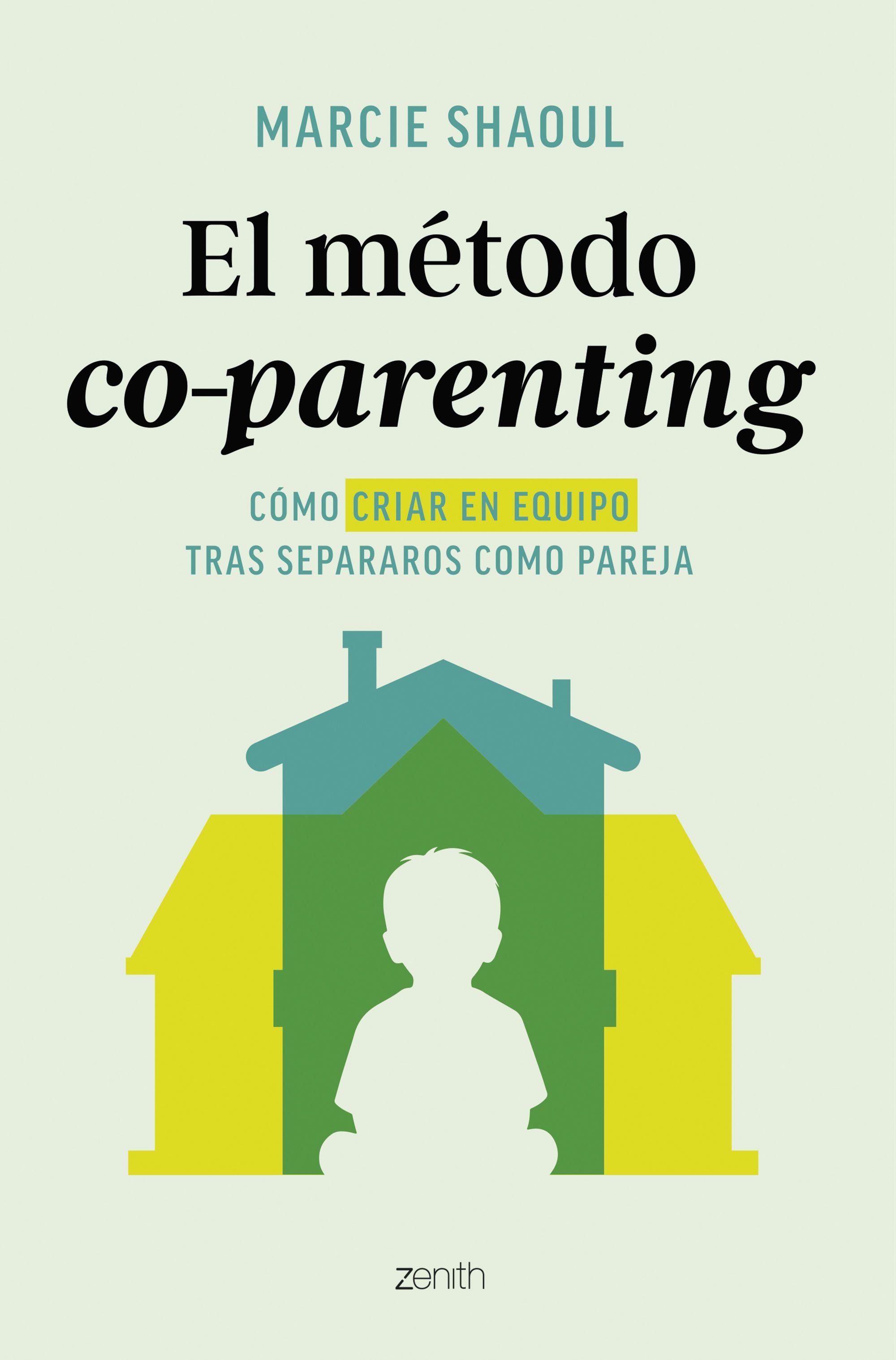 El método co-parenting: Cómo criar en equipo tras separaros como pareja. Marcie Shaoul (Zenith) 9788408312895 Imagen principal del producto