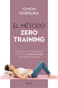 El método Zero Training: Consigue una figura esbelta en tan solo 5 minutos al día (y sin apenas esfuerzo). Tomomi Ishimura (Zenith) 9788408236085