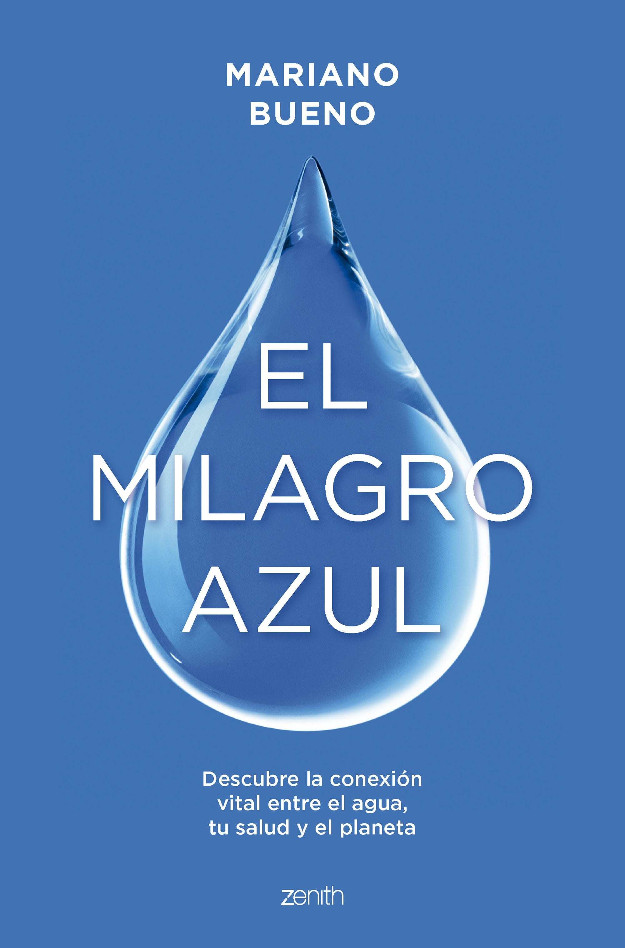 El milagro azul: Descubre la conexión vital entre el agua, tu salud y el planeta. Mariano Bueno (Zenith) 9788408299356 Imagen principal del producto