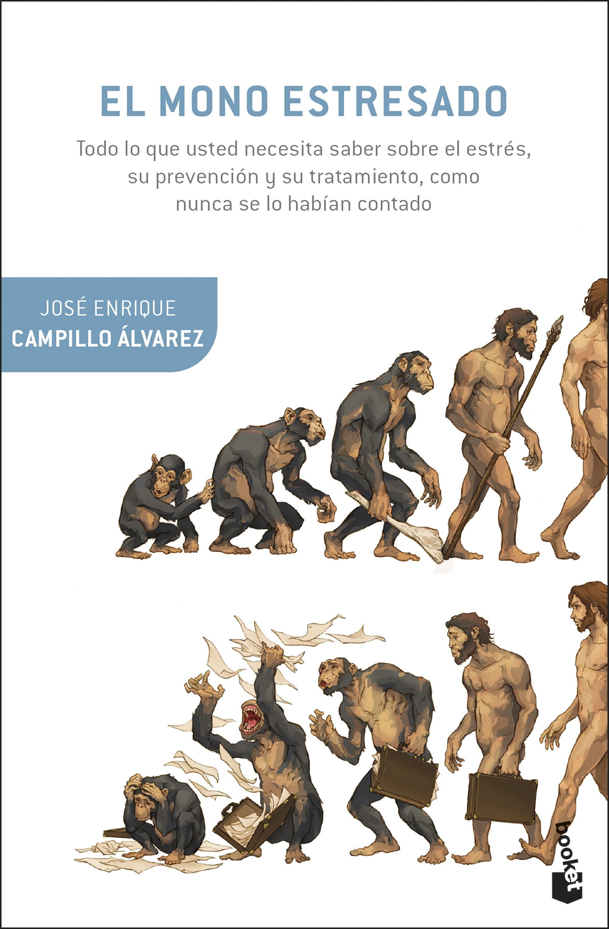 El mono estresado: Todo lo que usted necesita saber sobre el estrés, su prevención y su tratamiento, como nunca se lo habían contado. José Enrique Campillo Álvarez (Booket) 9788408294689