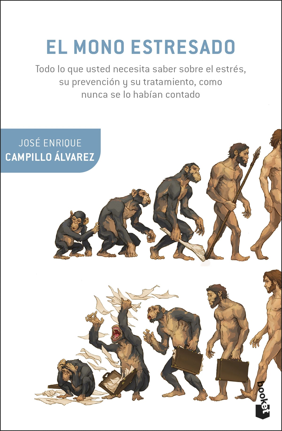 El mono estresado: Todo lo que usted necesita saber sobre el estrés, su prevención y su tratamiento, como nunca se lo habían contado. José Enrique Campillo Álvarez (Booket) 9788408294689