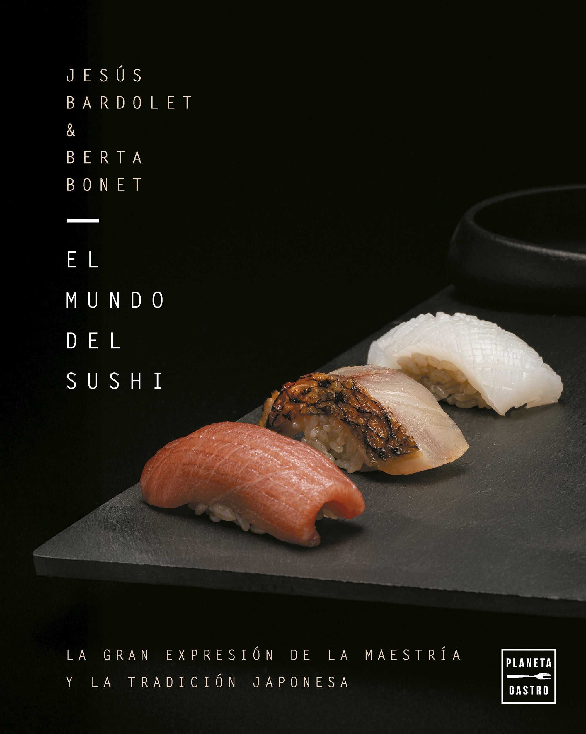El mundo del sushi. Jesús Bardolet (Planeta Gastro) 9788408309932