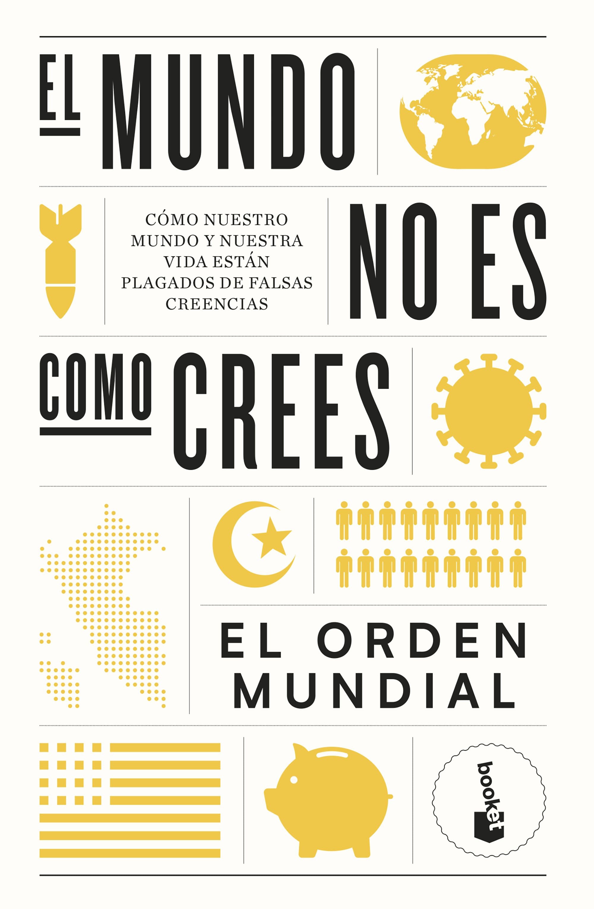El mundo no es como crees: Cómo nuestro mundo y nuestra vida están plagados de falsas creencias. El Orden Mundial (Booket) 9788408265054