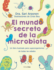 El mundo secreto de la microbiota: Un libro para superorganismos de todas las edades. Sari Arponen (Timun Mas Infantil) 9788408280125