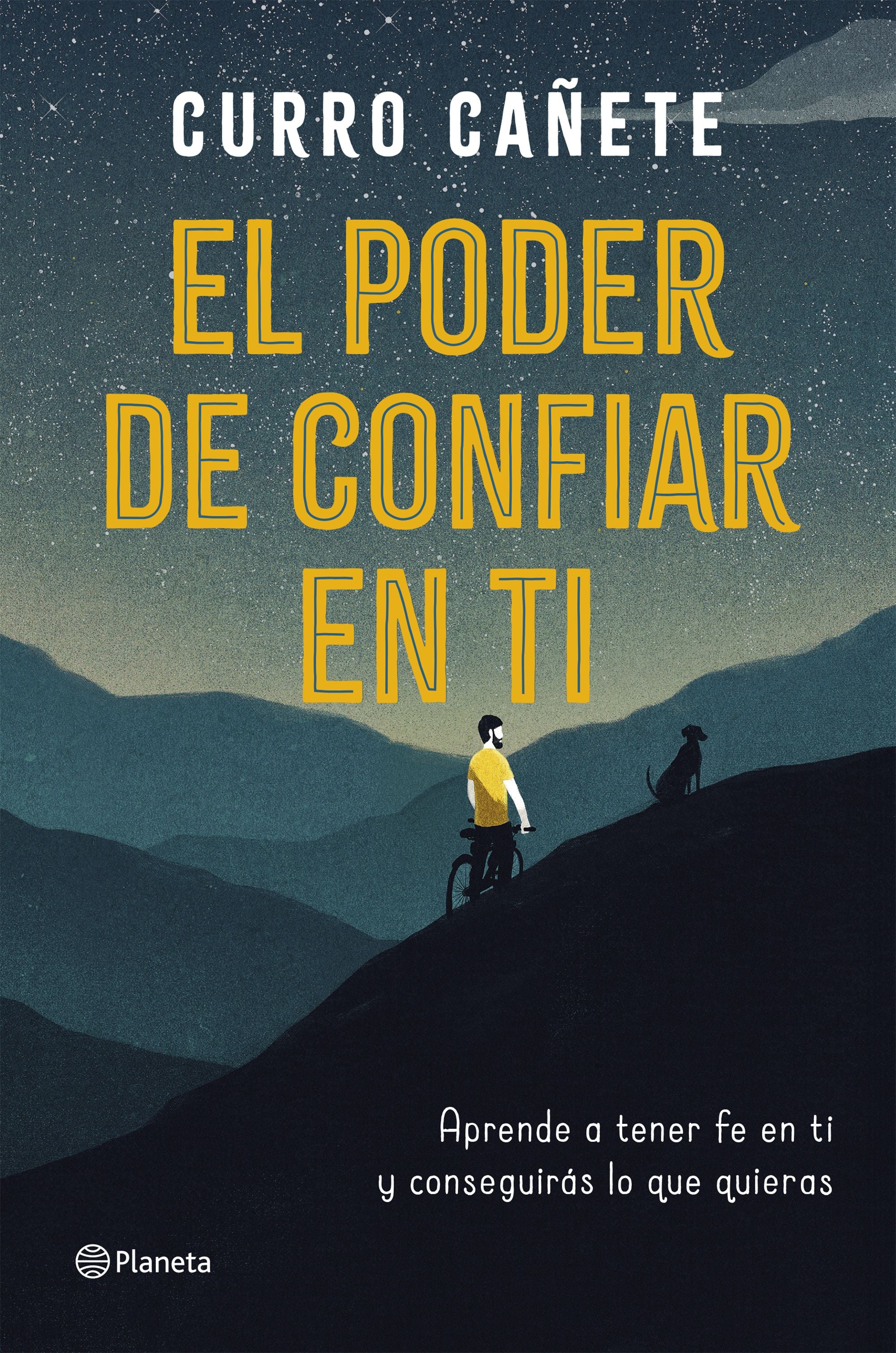 El poder de confiar en ti: Aprende a tener fe en ti y conseguirás lo que quieras. Curro Cañete (Editorial Planeta) 9788408205630 Imagen principal del producto