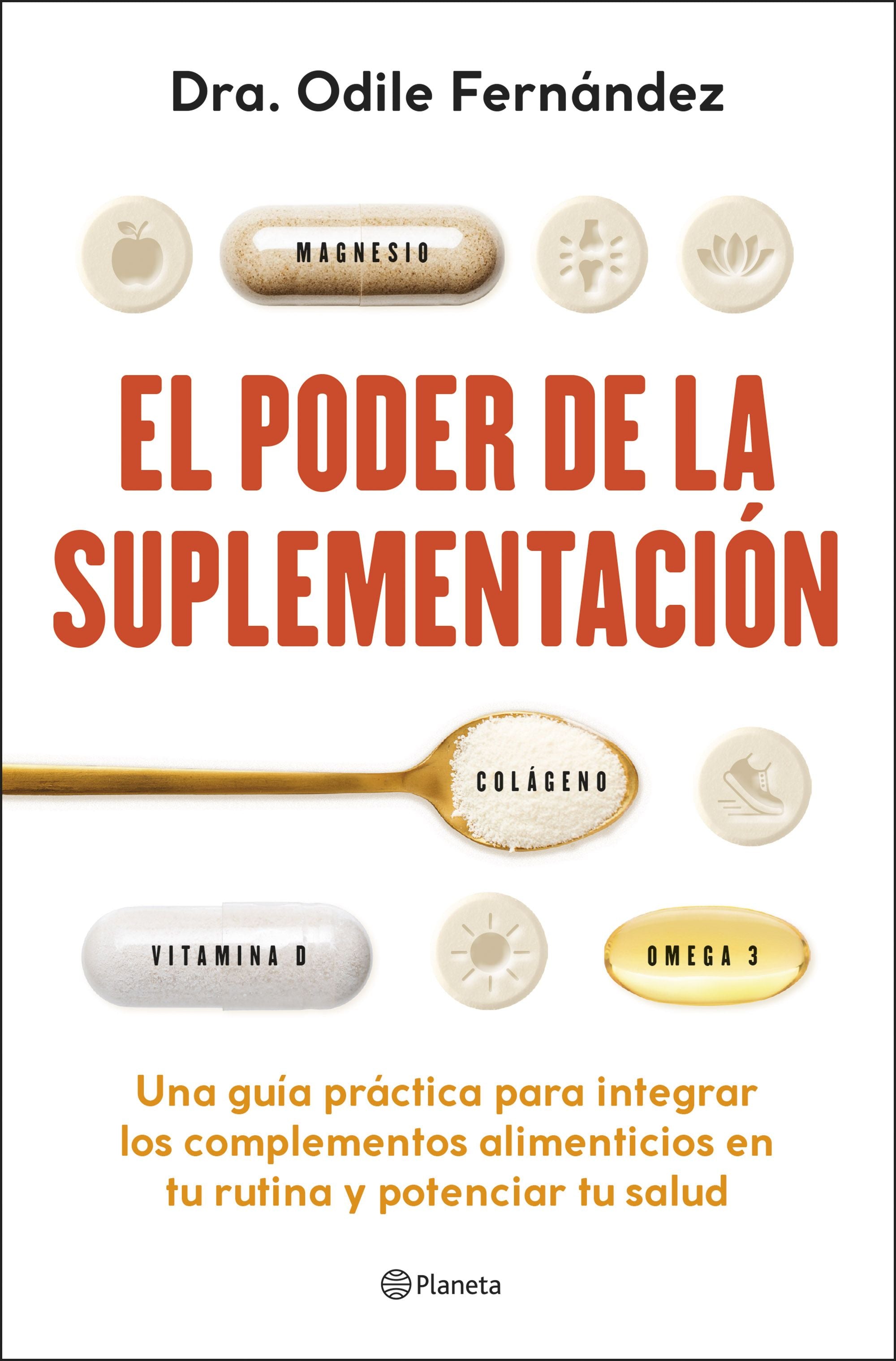El poder de la suplementación: Una guía práctica para integrar los complementos alimenticios en tu rutina y potenciar tu salud. Odile Fernández (Editorial Planeta) 9788408315193 Imagen principal del producto