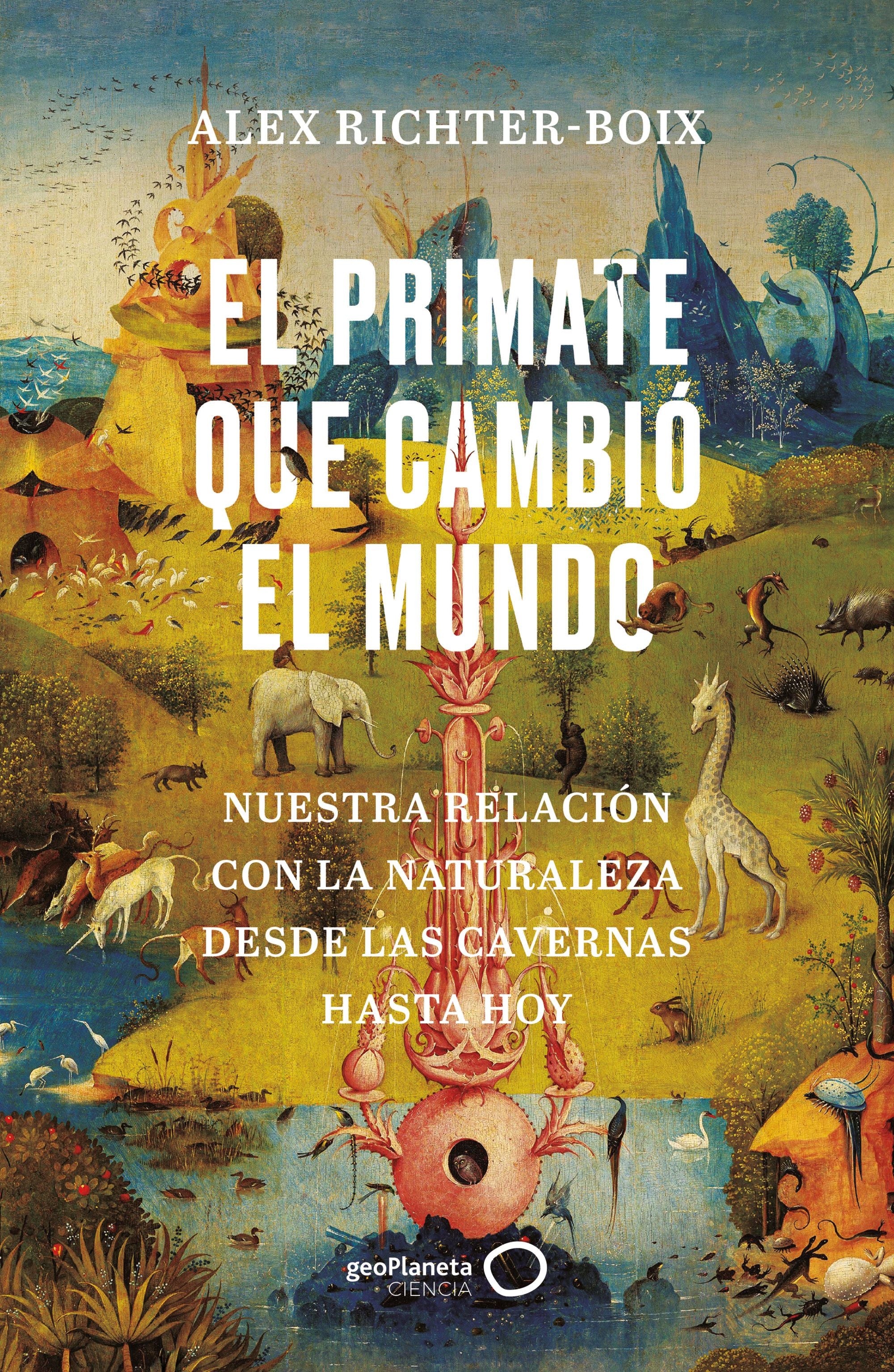 El primate que cambió el mundo: Nuestra relación con la naturaleza desde las cavernas hasta hoy. Alex Richter-Boix (GeoPlaneta) 9788408252139 Imagen principal del producto