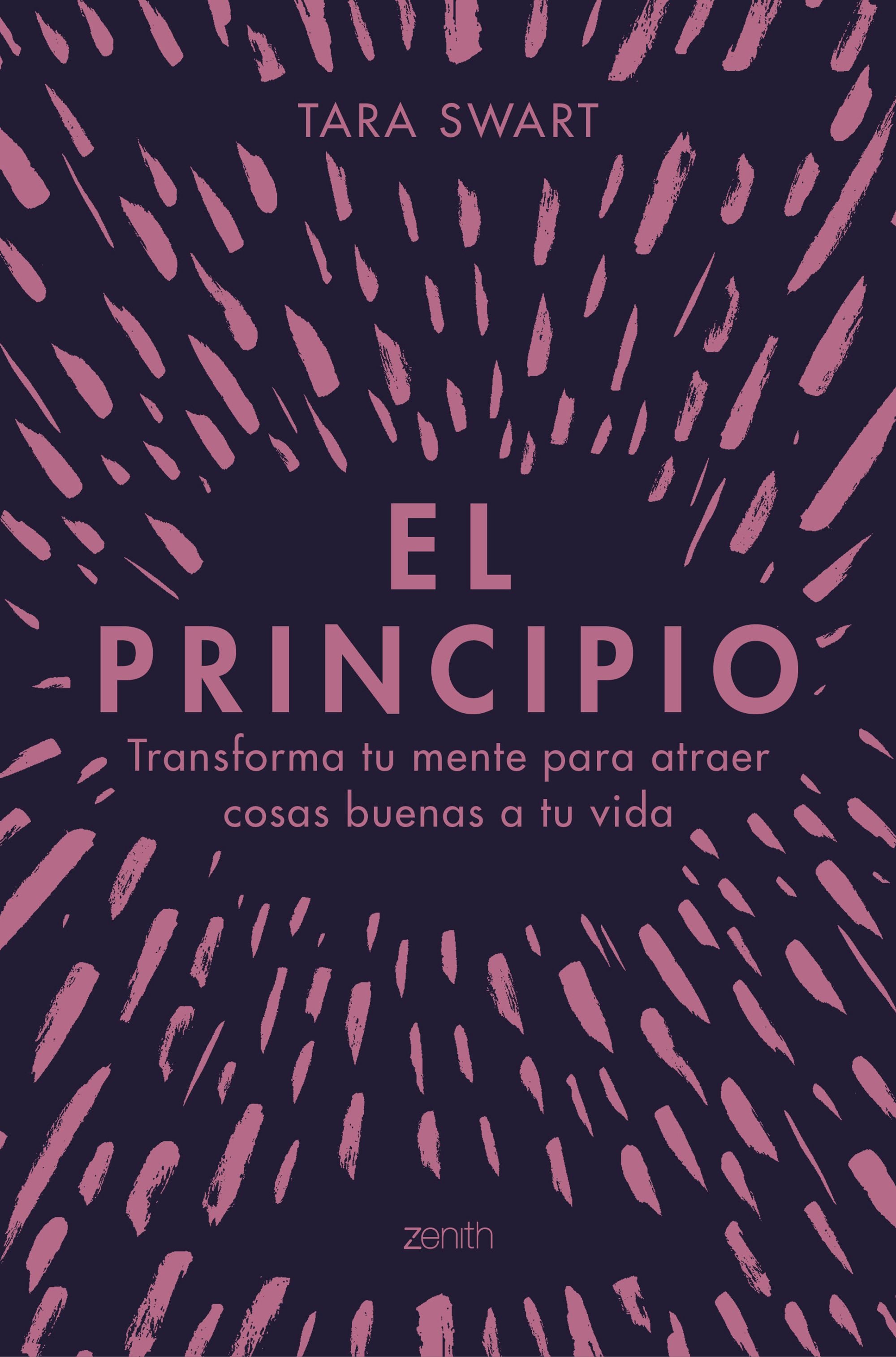 El principio: Transforma tu mente para atraer cosas buenas a tu vida. Tara Swart (Zenith) 9788408228028