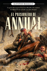 El prisionero de Annual: La gesta del sargento Francisco Basallo y los cautivos de Abd el-Krim contada cien años después. Alfonso Basallo (Editorial Planeta) 9788408243168