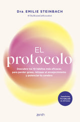 El protocolo: Descubre los 10 hábitos más eficaces para perder grasa, retrasar el envejecimiento y potenciar tu cerebro. Dra. Emilie Steinbach (Zenith) 9788408313700