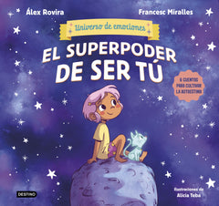 El superpoder de ser tú: 6 cuentos para cultivar la autoestima. Álex Rovira (Destino Infantil & Juvenil) 9788408291442