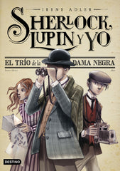 El trío de la Dama Negra: Sherlock, Lupin y yo 1. Irene Adler (Destino Infantil & Juvenil) 9788408262558
