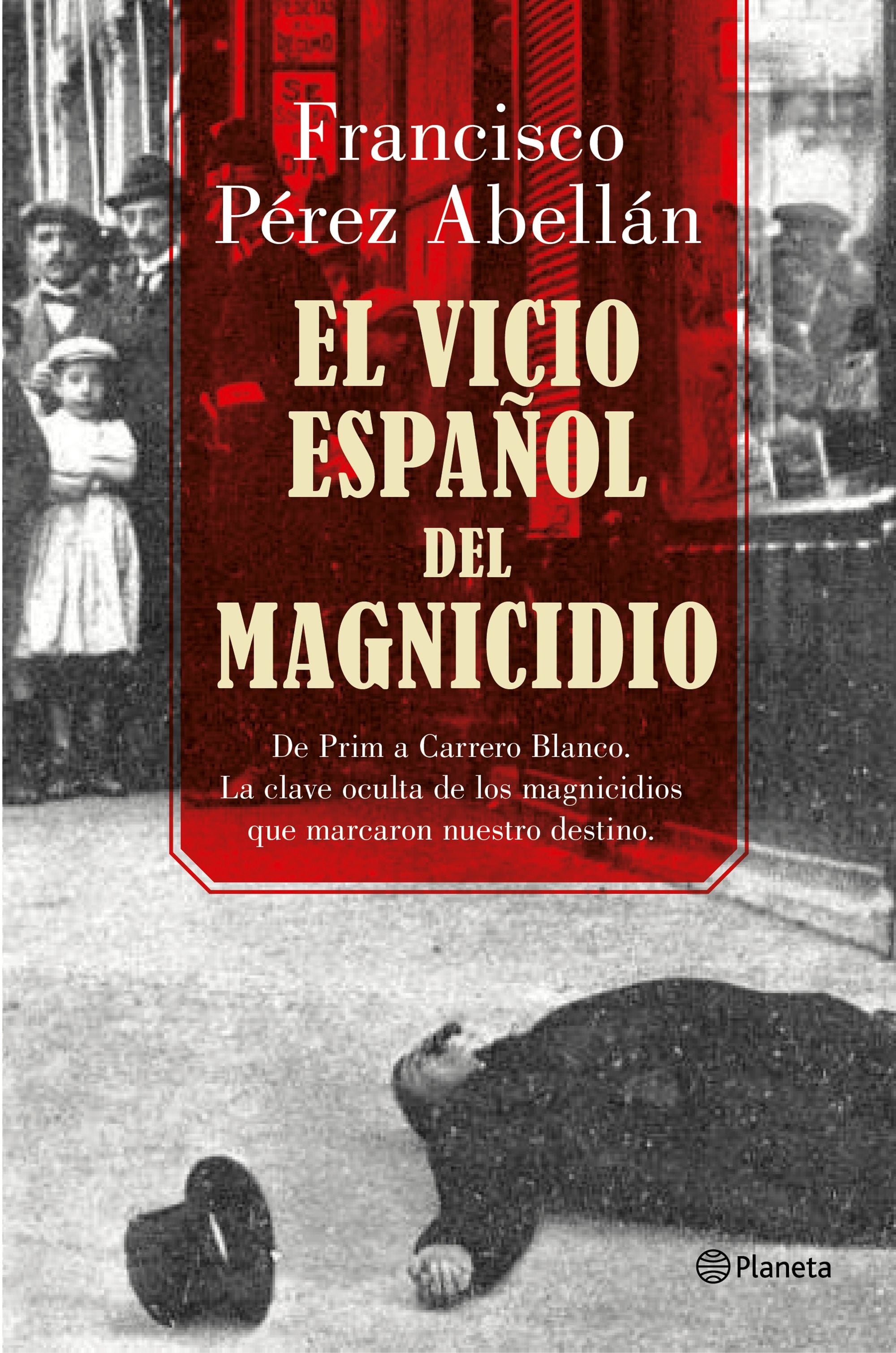 El vicio español del magnicidio: De Prim a Carrero Blanco, la clave oculta de los crímenes que marcaron nuestro destino Imagen principal del producto