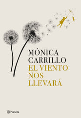 El viento nos llevará. Mónica Carrillo (Editorial Planeta) 9788408269274