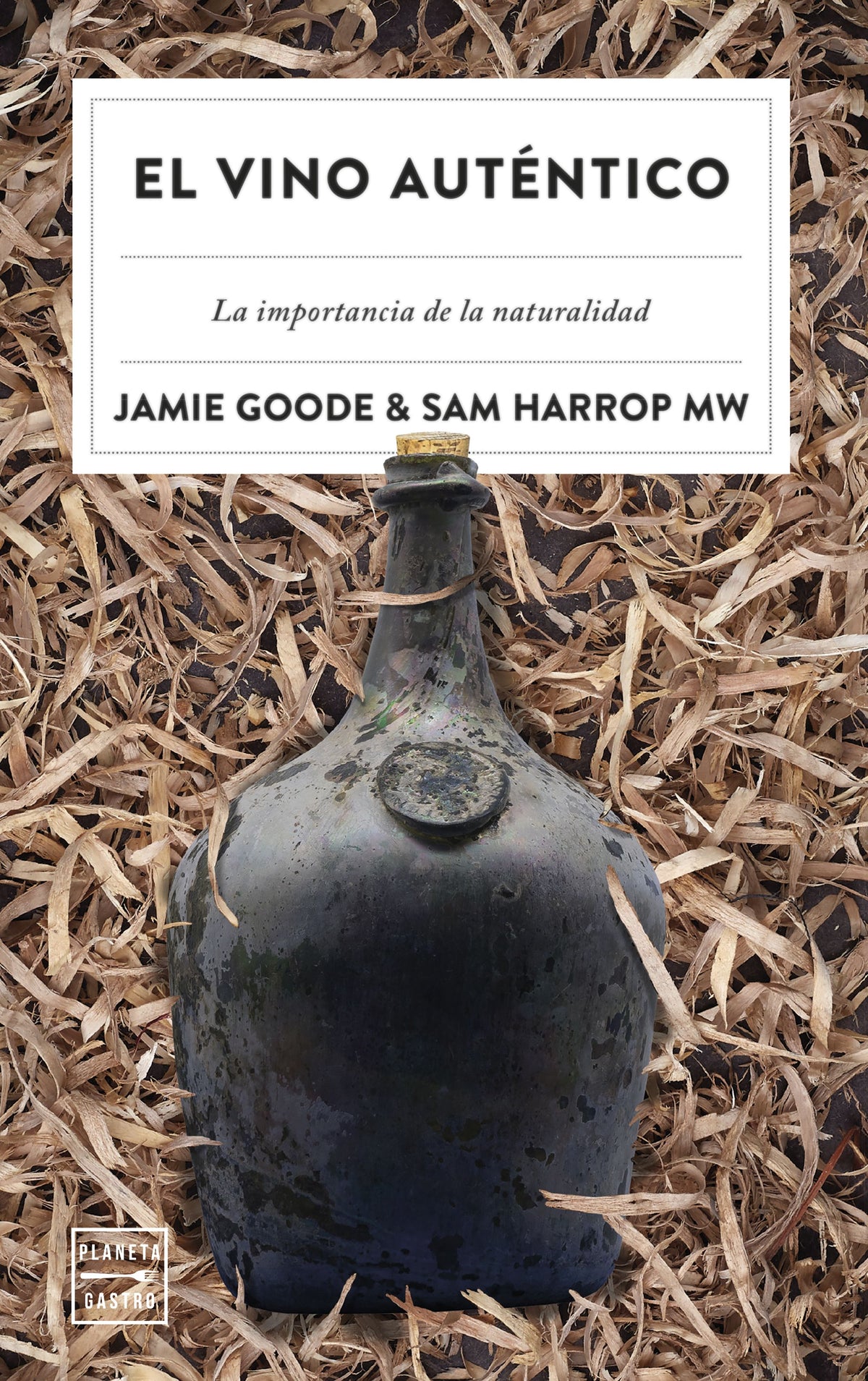 El vino auténtico: La importancia de la naturalidad. Jamie Goode (Planeta Gastro) 9788408257295
