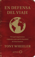En defensa del viaje: Por qué seguiremos viajando y por qué lo haremos de otra manera. Tony Wheeler (GeoPlaneta) 9788408233343