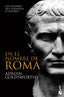 En el nombre de Roma: Los hombres que forjaron el imperio