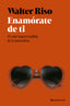 Enamórate de ti: El valor imprescindible de la autoestima. Walter Riso (Zenith) 9788408318415