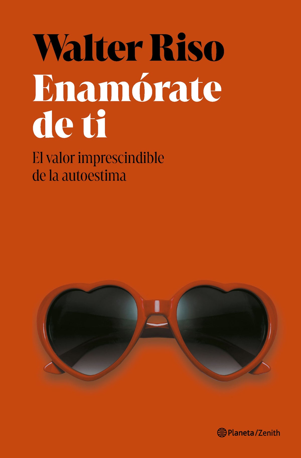 Enamórate de ti: El valor imprescindible de la autoestima. Walter Riso (Zenith) 9788408318415