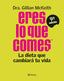 Eres lo que comes: La dieta que cambiará tu vida