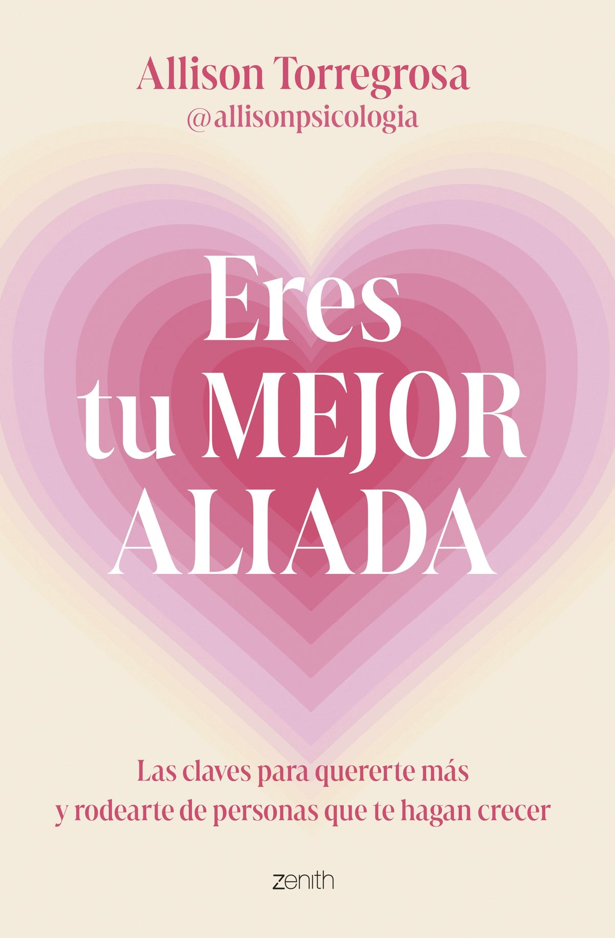Eres tu mejor aliada: Las claves para quererte más y rodearte de personas que te hagan crecer. Allison Torregrosa @allisonpsicologia (Zenith) 9788408303664